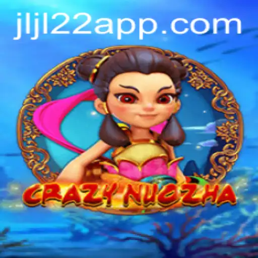 CrazyNuoZha: An Exciting Adventure in Gaming with JLJL22 App